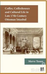 Coffee Coffeehouses and Cultural Life in Late 17th Century Ottoman Istanbul