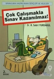 Çok Çalışmakla Sınav Kazanılmaz!