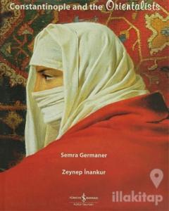 Constantinople and the Orientalists (Ciltli)