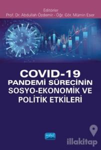 Covid-19 Pandemi Sürecinin Sosyo- Ekonomik ve Politik Etkileri