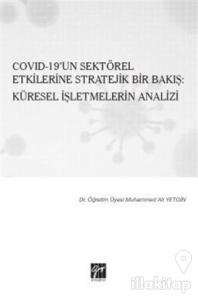 Covid-19'un Sektörel Etkilerine Stratejik Bir Bakış: Küresel İşletmelerin Analizi