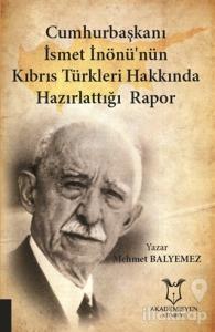 Cumhurbaşkanı İsmet İnönü'nün Kıbrıs Türkleri Hakkında Hazırlattığı Rapor
