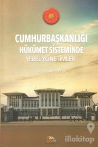 Cumhurbaşkanlığı Hükümet Sisteminde Yerel Yönetimler
