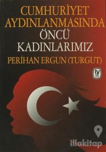 Cumhuriyet Aydınlanmasında Öncü Kadınlarımız