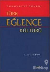 Cumhuriyet Dönemi Türk Eğlence Kültürü