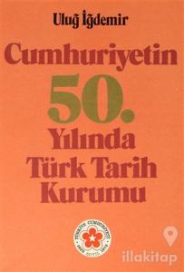 Cumhuriyetin 50. Yılında Türk Tarih Kurumu (Ciltli)