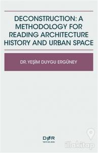 Deconstruction: A Methodology For Reading Architecture History and Urban Space