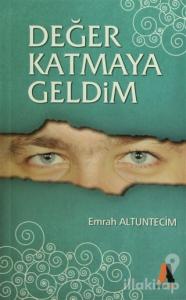 Değer Katmaya Geldim