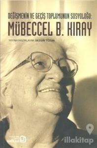 Değişmenin ve Geçiş Toplumunun Sosyoloğu: Mübeccel B. Kıray