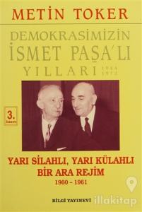 Demokrasimizin İsmet Paşa'lı Yılları 1944-1973 Cilt: 5 Yarı Silahlı, Yarı Külahlı Bir Ara Rejim 1960-1961