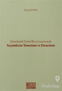 Demokratik Devlet İlkesi Çerçevesinde Seçimlerin Yönetimi ve Denetimi
