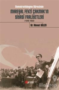 Demokratikleşme Sürecinde Mareşal Fevzi Çakmak'ın Siyasi Faaliyetleri (1946-1950)