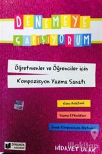 Denemeye Çalışıyorum Öğretmenler ve Öğrenciler için Kompozisyon Yazma Sanatı