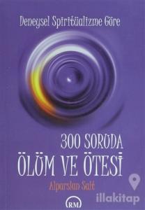Deneysel  Spiritüalizme Göre: 300 Soruda Ölüm ve Ötesi