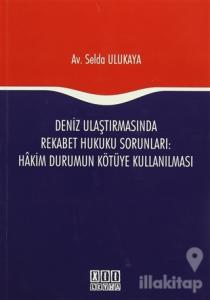 Deniz Ulaştırmasında Rekabet Hukuku Sorunları : Hakim Durumun Kötüye Kullanılması