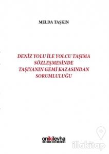 Deniz Yolu ile Yolcu Taşıma Sözleşmesinde Taşıyanın Gemi Kazasından Sorumluluğu (Ciltli)