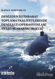 Denizden İstihbarat Toplama Faaliyetlerinde Denizaltı Operasyonları ve Uluslararası Hukuk