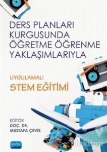 Ders Planları Kurgusunda Öğretme Öğrenme Yaklaşımlarıyla Uygulamalı STEM Eğitimi