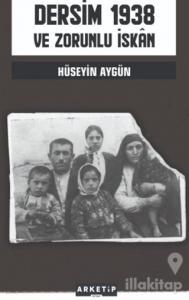 Dersim 1938 ve Zorunlu İskan