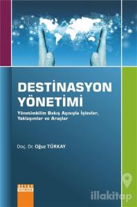 Destinasyon Yönetimi - Yönetimbilim Bakış Açısıyla İşlevler, Yaklaşımlar ve Araçlar