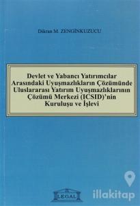 Devlet ve Yabancı Yatırımcılar Arasındaki Uyuşmazlıkların Çözümünde Uluslararası Yatırım Uyuşmazlıklarının Çözümü Merkezi (ICSID)'nin Kuruluşu ve İşleyişi