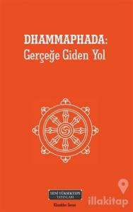 Dhammaphada: Gerçeğe Giden Yol