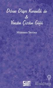 Dibine Düşer Karanlık da ve Yeniden Çizdim Göğü