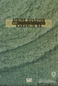 Dibine Düşüyor Karanlık Da