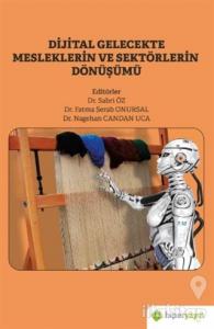 Dijital Gelecekte Mesleklerin ve Sektörlerin Dönüşümü