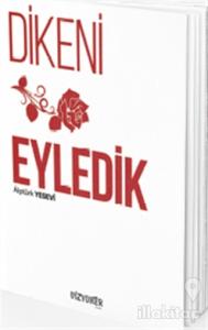 Dikeni Gül Eyledik