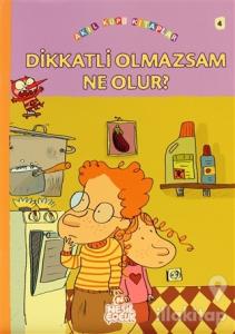 Dikkatli Olmazsam Ne Olur?