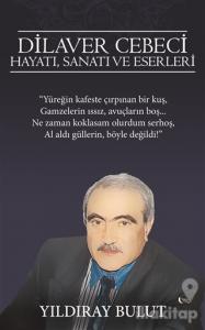 Dilaver Cebeci Hayatı, Sanatı ve Eserleri