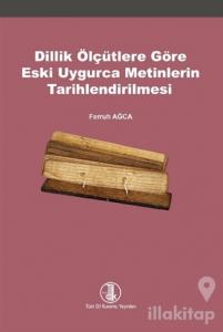 Dillik Ölçütlere Göre Eski Uygurca Metinlerin Tarihlendirilmesi