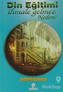 Din Eğitimi İhmale Gelmez Neden?