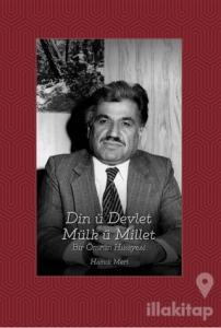 Din ü Devlet Mülk ü Millet Bir Ömrün Hikayesi