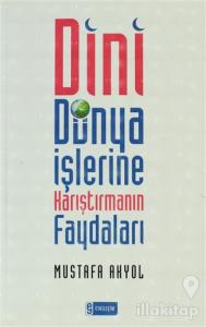 Dini Dünya İşlerine Karıştırmanın Faydaları