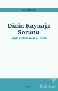 Dinin Kaynağı Sorunu - Çağdaş Yaklaşımlar ve İslam