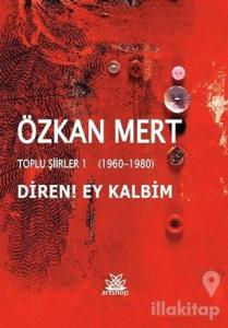 Diren! Ey Kalbim - Toplu Şiirler 1 (1960-1980)