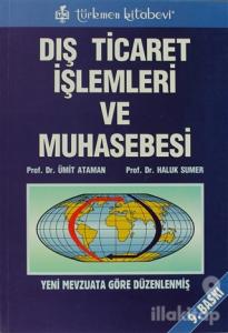 Dış Ticaret İşlemleri ve Muhasebesi Yeni Mevzuata Göre Düzenlenmiş