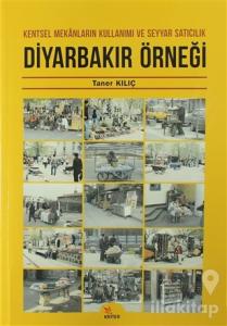 Diyarbakır Örneği: Kentsel Mekanların Kullanımı ve Seyyar Satıcılık