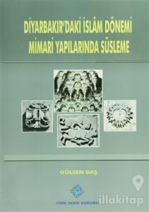 Diyarbakır'daki İslam Dönemi Mimari Yapılarında Süsleme (Ciltli)