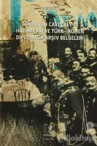 Dobrucalı Cavit Bey'in Hatıraları ve Türk - Romen Diplomatik Arşiv Belgeleri
