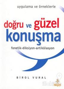 Doğru ve Güzel Konuşma (Uygulama ve Örneklerle) Fonetik-Diksiyon-Artikülasyon