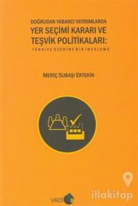 Doğrudan Yabancı Yatırımlarda Yer Seçimi Kararı ve Teşvik Politikaları