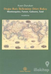 Doğu-Batı İkilemine Dört Bakış Montesquieu, Fanon, Galeano, Said