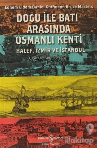 Doğu ile Batı Arasında Osmanlı Kenti