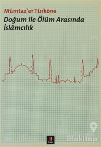 Doğum ile Ölüm Arasında İslamcılık