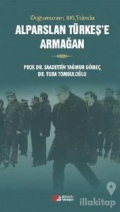 Doğumunun 100. Yılında Alparslan Türkeş'e Armağan
