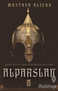 Doğu'nun ve Batı'nın Büyük Sultanı: Alparslan