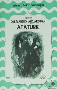 Dostlarının Anılarından Atatürk